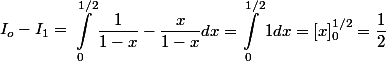 I_o - I_1 = \begin{aligned}\int_{0}^{1/2}{\dfrac{1}{1-x}-\dfrac{x}{1-x}dx} = \int_{0}^{1/2}{1}dx = [x]_{0}^{1/2} = \dfrac{1}{2}\end{aligned}
